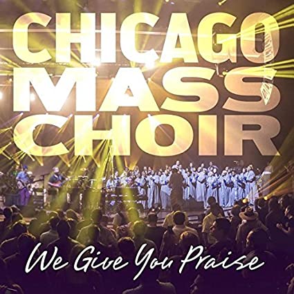 CHICAGO MASS CHOIR - WE GIVE YOU PRAISE